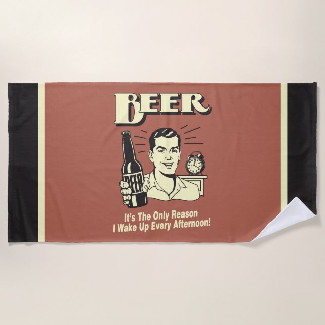 Beer: Only Reason I Wake Up Afternoon Beach Towel (Front)