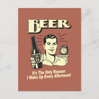 Beer: Only Reason I Wake Up Afternoon Postcard