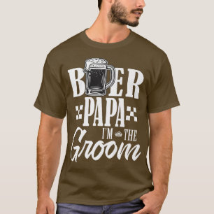 Beer Papa Im The Groom Drink Beers Family Wedding T-Shirt
