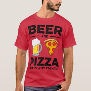 Beer & Pizza Thats Why Im Here Funny Common 194 T-Shirt