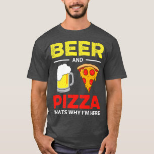 Beer & Pizza Thats Why Im Here Funny Common 195 T-Shirt