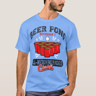 Beer Pong All Neighbourhood Champ T-Shirt