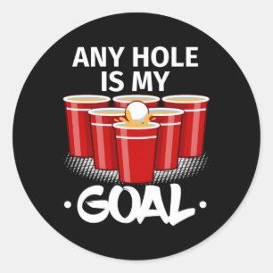 Beer Pong Any Hole Is My Goal Frat Py Drinking Classic Round Sticker
