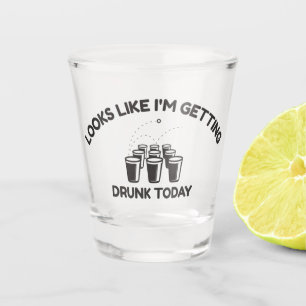 Beer Pong Bounce Getting Drunk Today Shot Glass