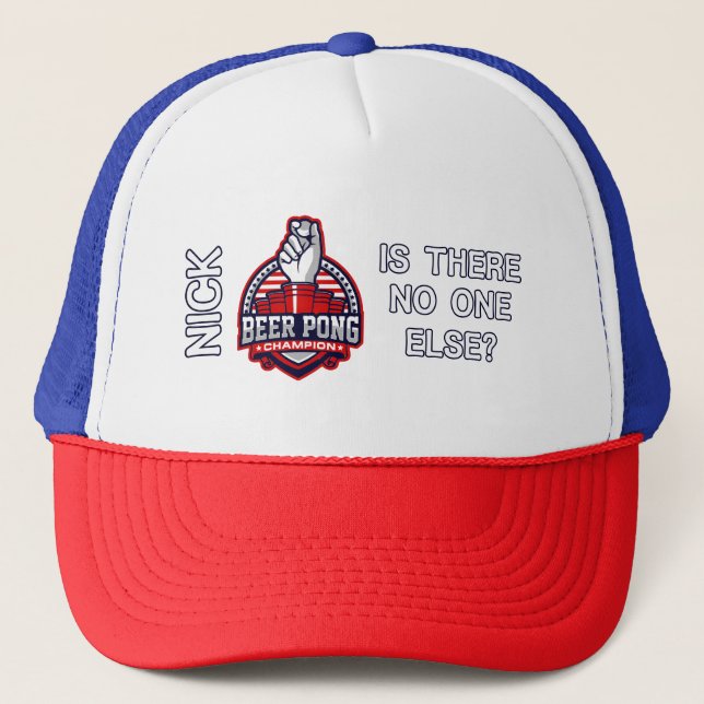 Beer Pong Champ - Is There No One Else - Nick Trucker Hat (Front)