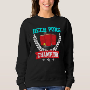 Beer Pong Champion Beer Pong Party Beer Pong  2 Sweatshirt