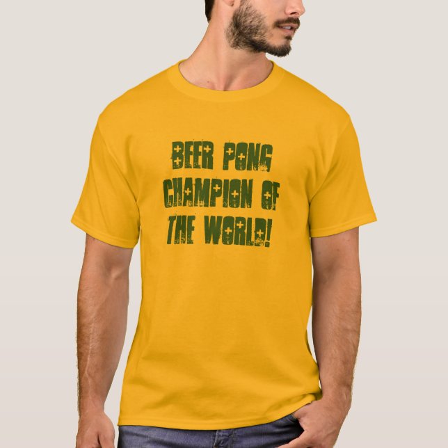 BEER PONG CHAMPION OF THE WORLD! T-Shirt (Front)