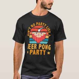 Beer Pong For Party People T-Shirt