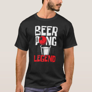 Beer Pong Legend Alcohol Drinking Game Beer Pong P T-Shirt
