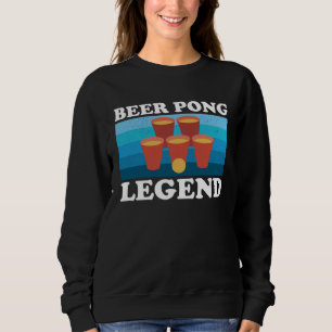 Beer Pong Legend Beer Drinking Party Championship Sweatshirt