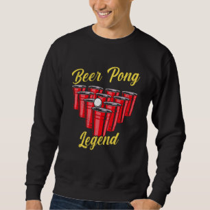 Beer Pong Legend Beer Pong Party Beer Pong  2 Sweatshirt