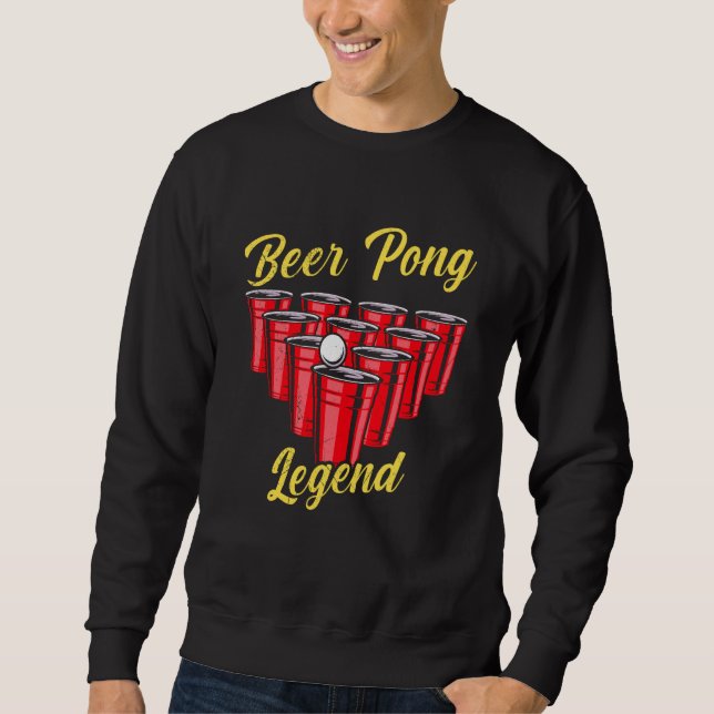 Beer Pong Legend Beer Pong Party Beer Pong  2 Sweatshirt (Front)