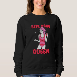 Beer Pong Queen Beerpong Girl Ladies College Party Sweatshirt
