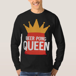 Beer Pong Queen I Beer Ping Pong Table Tennis  1 T-Shirt