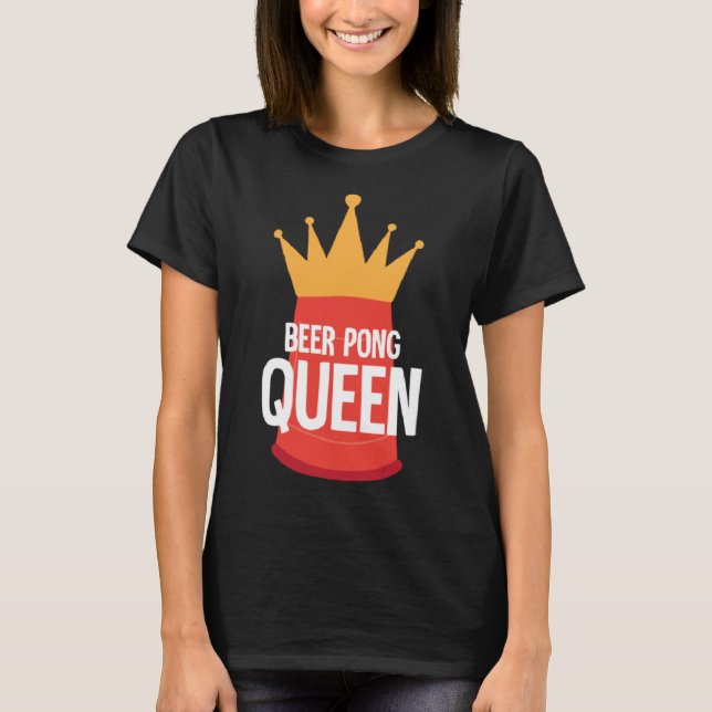 Beer Pong Queen I Beer Ping Pong Table Tennis  1 T-Shirt (Front)