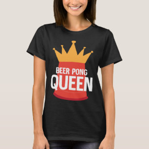 Beer Pong Queen I Beer Ping Pong Table Tennis  1 T-Shirt