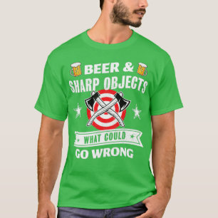 Beer Sharp Objects what could go wrong Axe throwin T-Shirt
