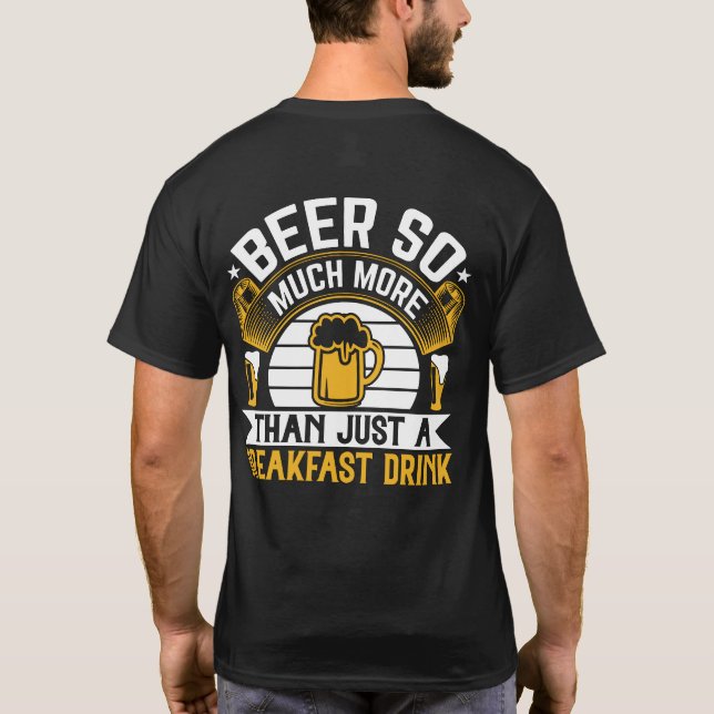 Beer So Much More Than Just A Breakfast Drink Fun T-Shirt (Back)