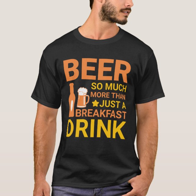 Beer So much more than just a breakfast t-shirt (Front)