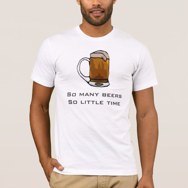 Beer T-Shirts - So Many Beers So Little Time (Front)