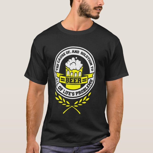 Beer The Solution To All Of Life S Problems  Beer  T-Shirt (Front)