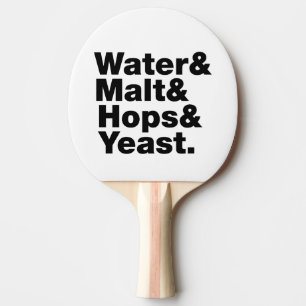 Beer = Water & Malt & Hops & Yeast. Ping Pong Paddle