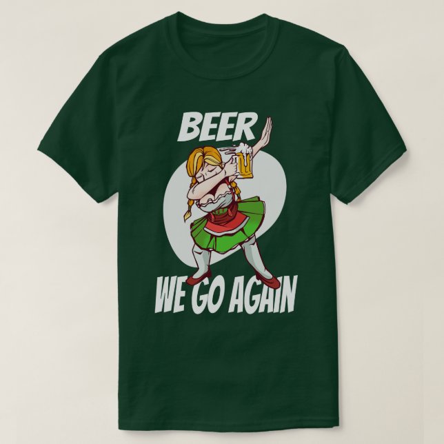Beer We Go Again Booze Munich Dirndl Volksfest 2 T-Shirt (Design Front)
