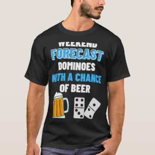 Beer Weekend Forecast Dominoes Beer Dominoes 1 T-Shirt