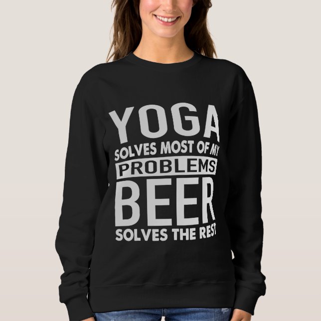 Beer Yoga Quotes Yoga And Beer Solves My Problems  Sweatshirt (Front)