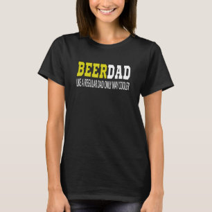 Beerdad Funny Beer Dad Like A Regular Dad Beer Dri T-Shirt
