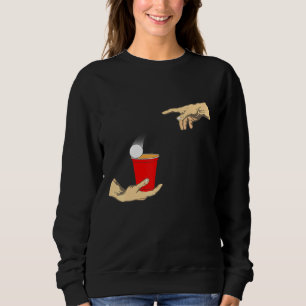 Beerpong Creation Of Adam Michelangelos Hands Sweatshirt