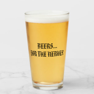 BEERS... FOR THE NERVES! GLASS
