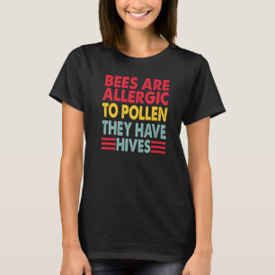 Bees Are Allergic To Pollen Dad Jokes T-Shirt