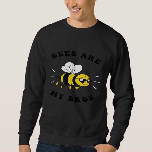 Bees Are My Bros     Save The Bees Beekeeper Sweatshirt (Front)