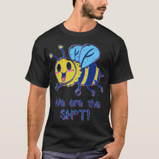 Bees are the Sht T-Shirt
