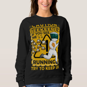 Bees Beekeeper Saying 6 Sweatshirt