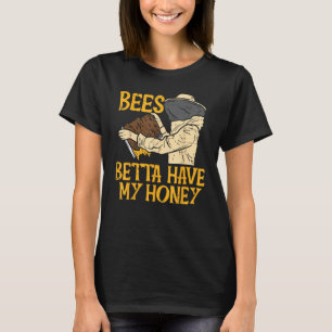 Bees Betta Have My Money Funny Beekeeping Apiary B T-Shirt