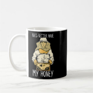 Bees Better Have My Honey Bee Hive Bee Keeper Coffee Mug