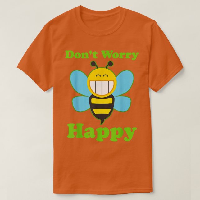 Bees Dont Worry Bee Happy T-Shirt (Design Front)