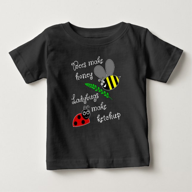Bees Make Honey, Ladybugs make ketchup Baby T-Shirt (Front)