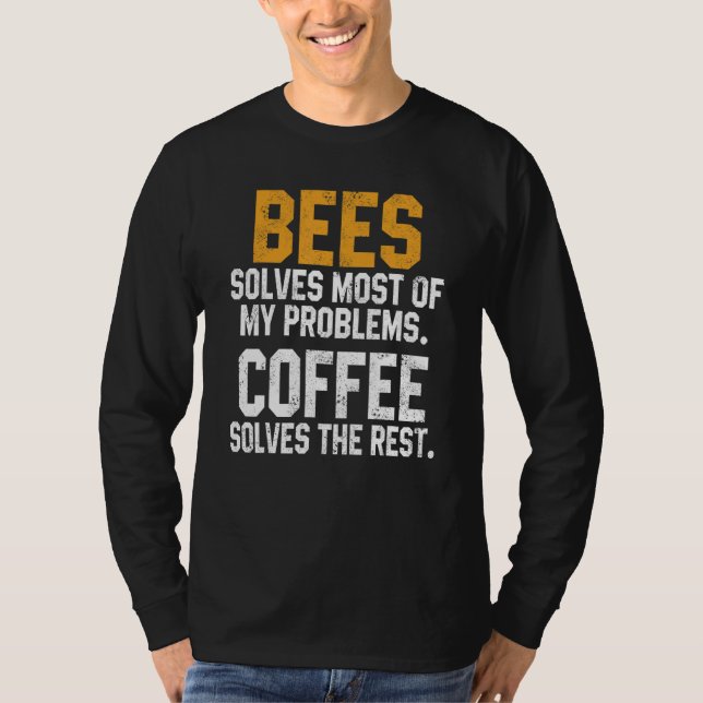 Bees Solves My Problems Coffee  Save The Bees Natu T-Shirt (Front)