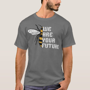 Bees We are the future1  T-Shirt