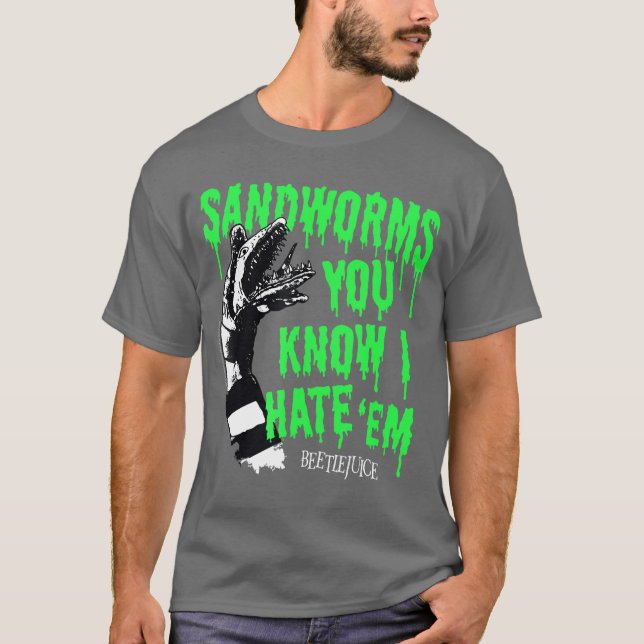 Beetlejuice Sandworms You Know I Hate Em Funny Mov T-Shirt (Front)