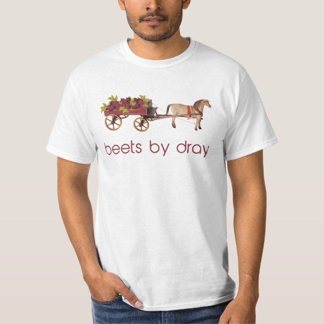 Beets by Horse Drawn Dray T-Shirt (Front)