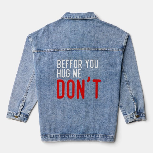 Beffor You Hug Me Don't  Denim Jacket (Back)