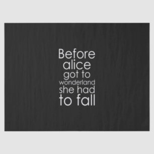 before alice got to wonderland she had to fall tissue paper