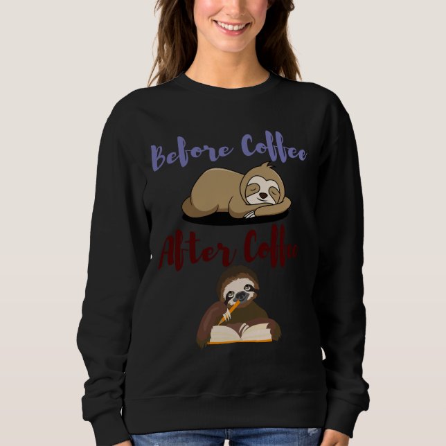 Before Coffee After Coffee Sloth Funny Coffee Sayi Sweatshirt (Front)