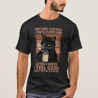 Before Coffee I Hate Everyone After Coffee Black C T-Shirt