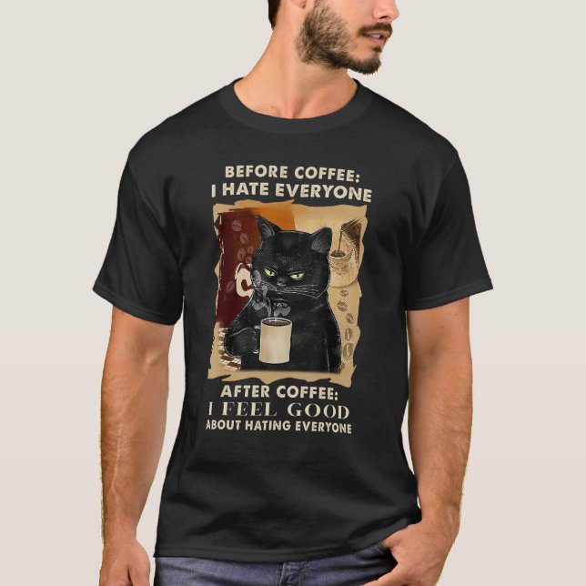Before Coffee I Hate Everyone After Coffee Black C T-Shirt (Front)