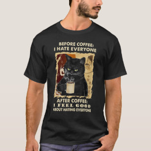 Before Coffee I Hate Everyone After Coffee Black C T-Shirt